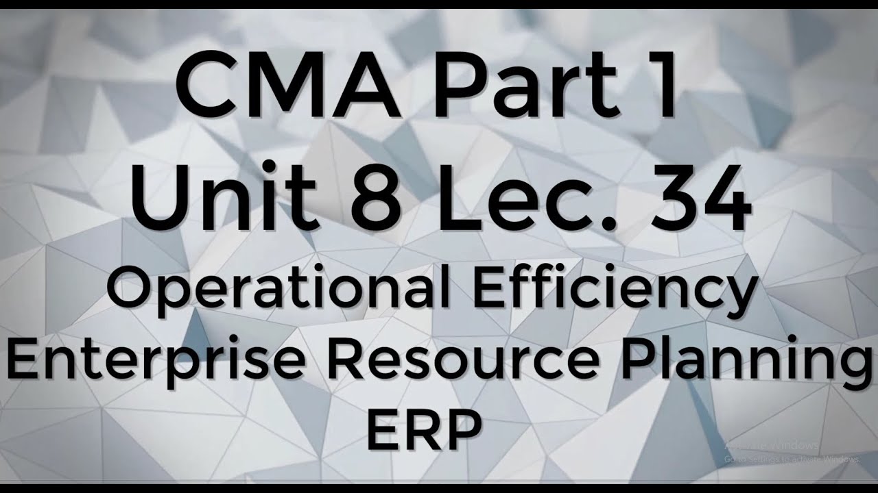CMA Part 1 Unit 8 Lec.  34 Enterprise Resource Planning ERP