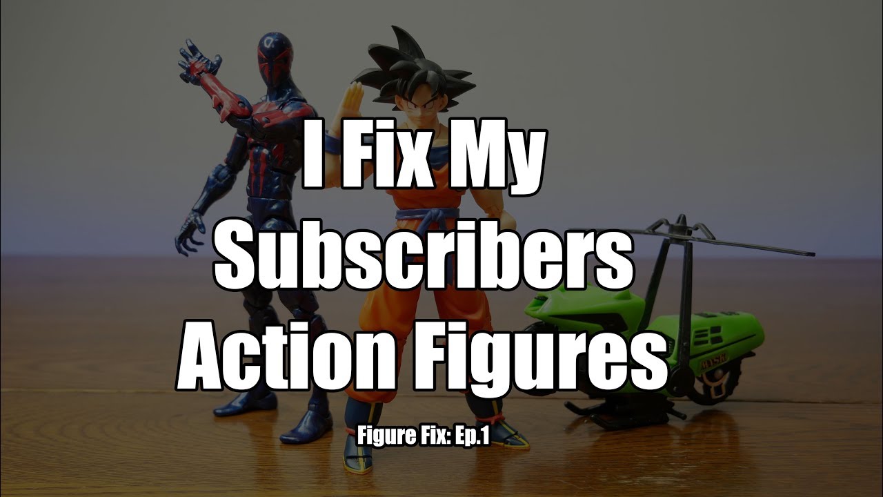 Figure Fix Friday: Fixing My Subscribers Action Figures Ep. 1