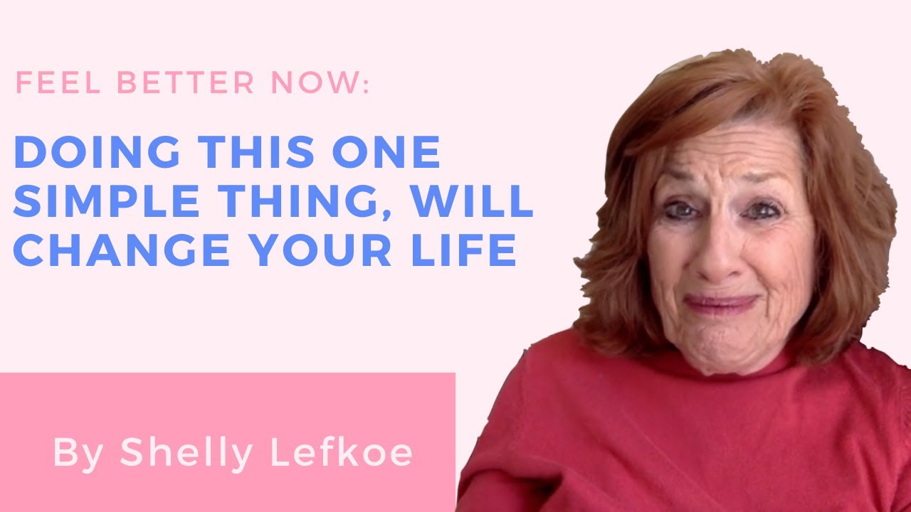 DO THIS ONE THING, AND CHANGE YOUR MOOD INSTANTLY (Quarantine tip by Shelly Lefkoe)