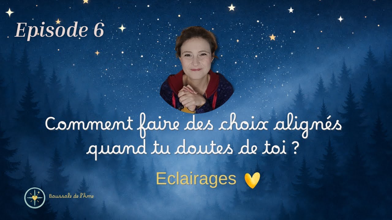 Episode 6 ✨Comment faire des choix alignés quand tu doutes de toi ? ECLAIRAGES