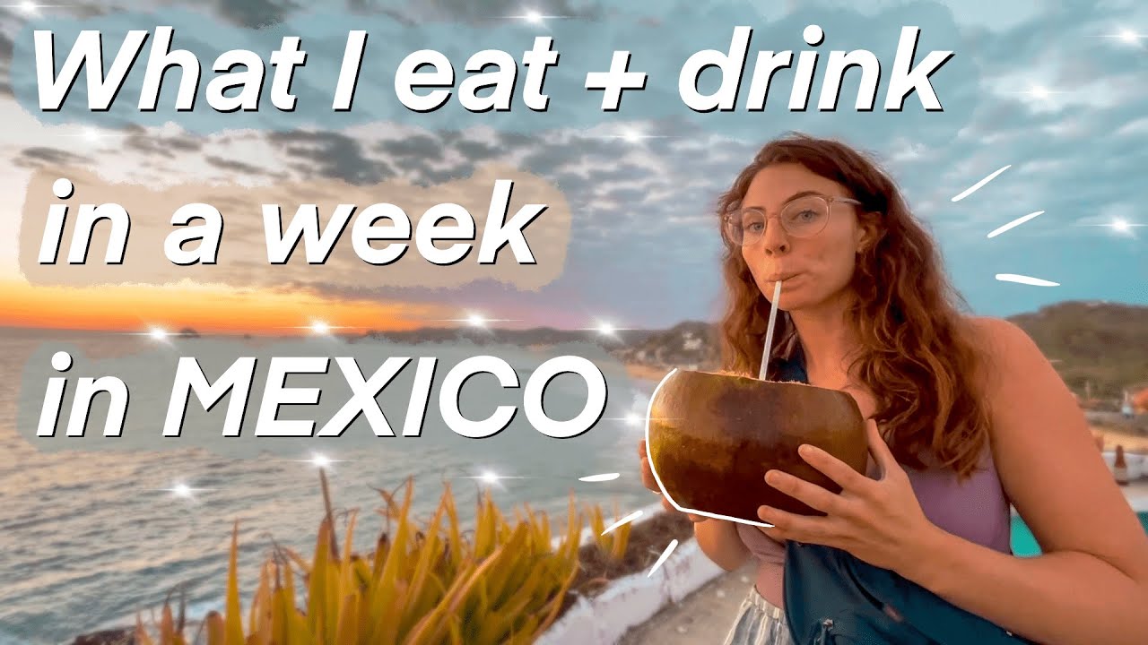 What I Eat + Drink in a Week in Mexico + How Much it Cost
