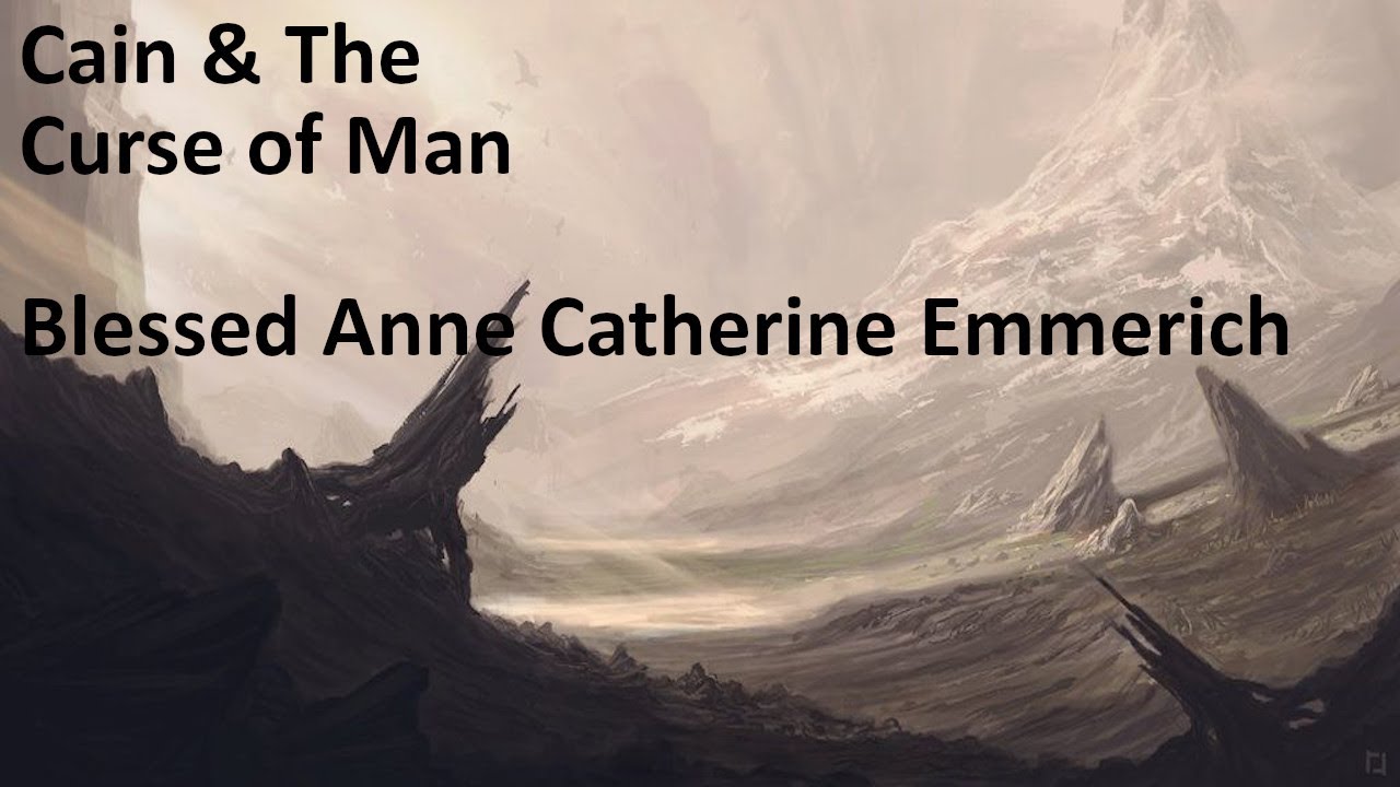 Cain And The Curse Of Man: A Vision Of Blessed Ann Catherine Emmerich