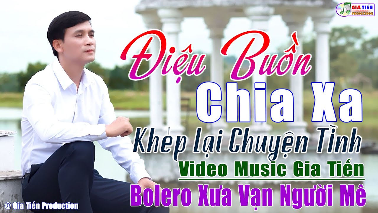 ✔️VIDEO/MV Điệu Buồn Chia Xa, Khép Lại Chuyện Tình LK Bolero Gia Tiến Ngọt Ngào Say Đắm Nhiều Thế Hệ