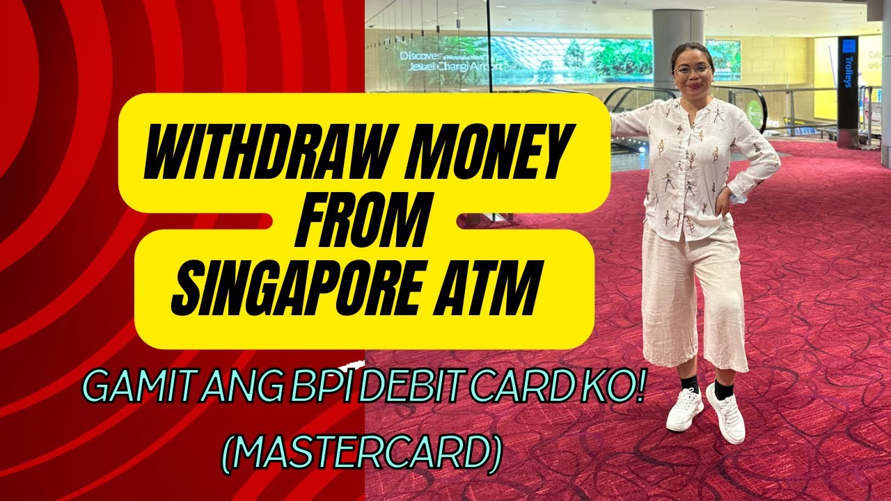 Withdraw Money thru Singapore ATM machine using my BPI debit card