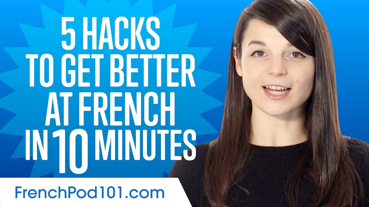 5 Learning Hacks to Get Better at French