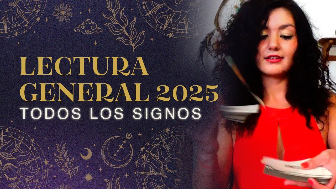 LECTURA GENERAL 2025 ~ TODOS LOS SIGNOS