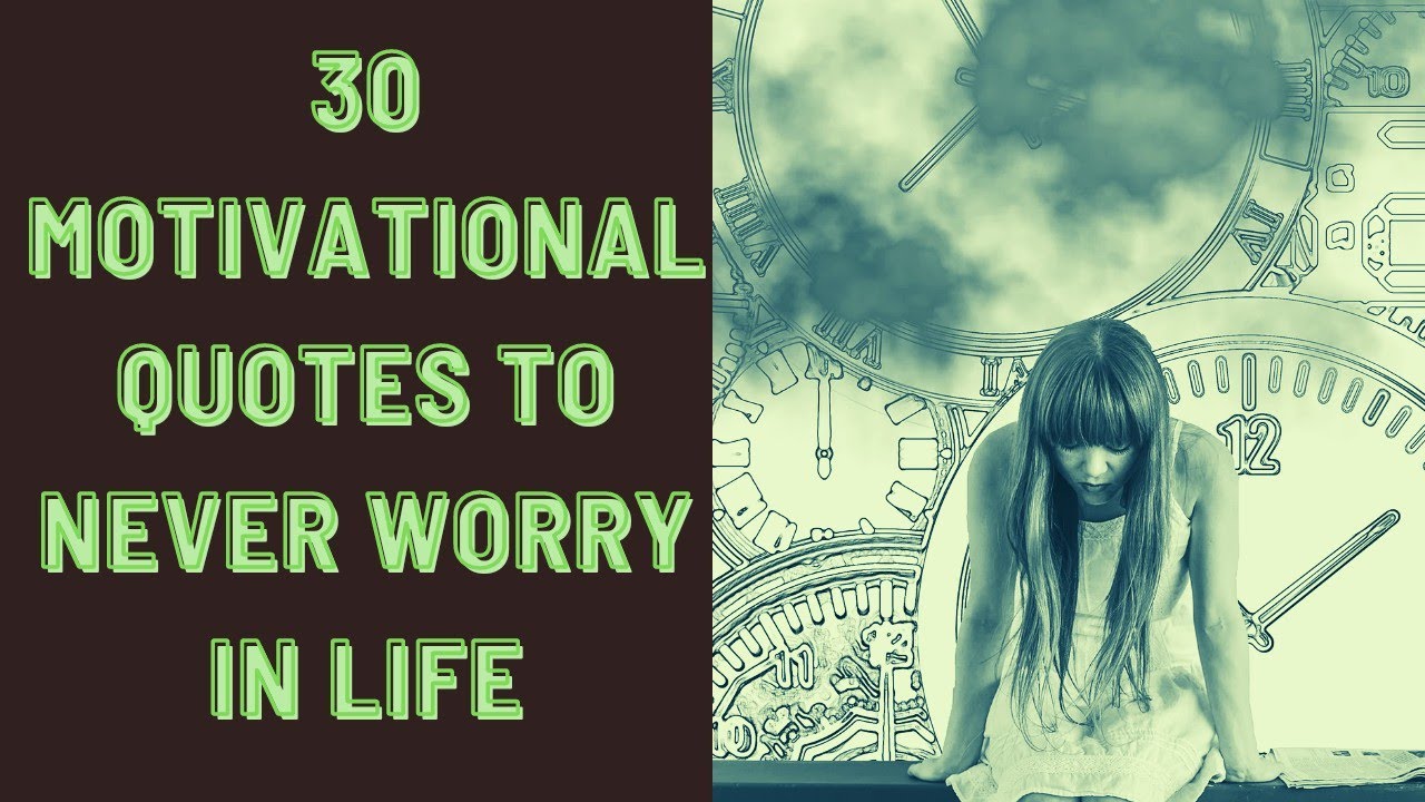 30 Motivational Quotes to never worry in life | Stop Worrying | Overcome Worry| Life Quotes
