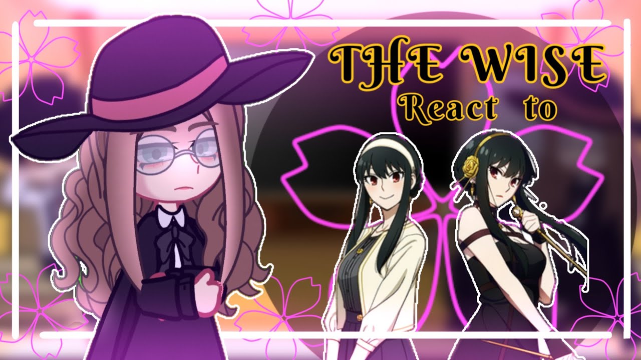 🕵️The Wise React to Yor Forger✨ ||  SpyxFamily || Reaction || Gacha || Read Description