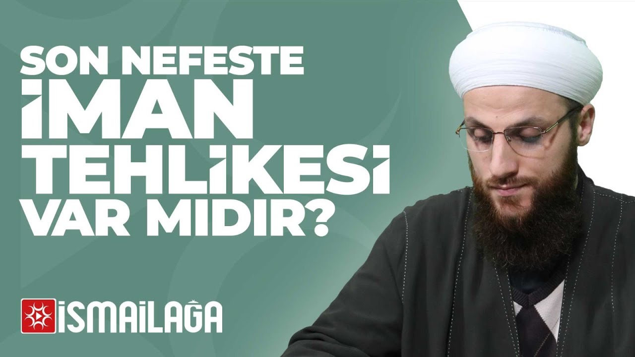 Son Nefeste İman Tehlikesi Var mıdır? - Ömer Faruk Korkmaz Hoca Efendi