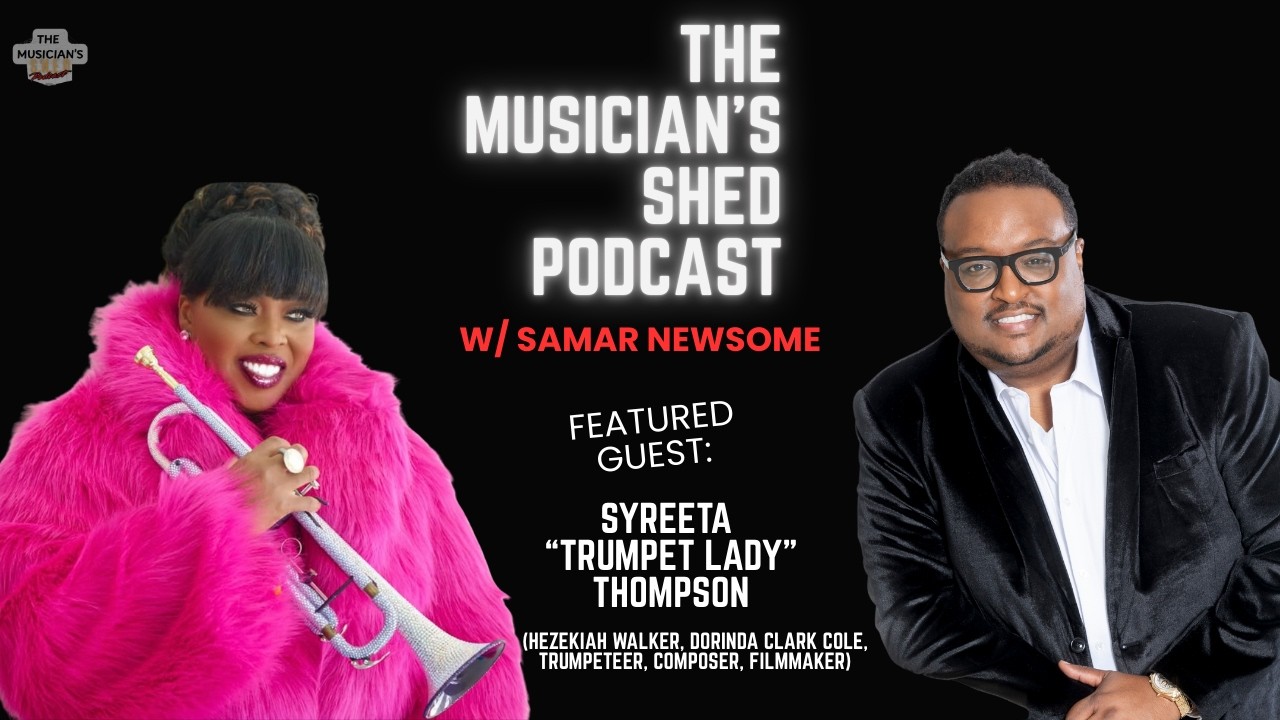 THE MUSICIAN'S SHED PODCAST w/ Samar Newsome Ep8 - SYREETA 