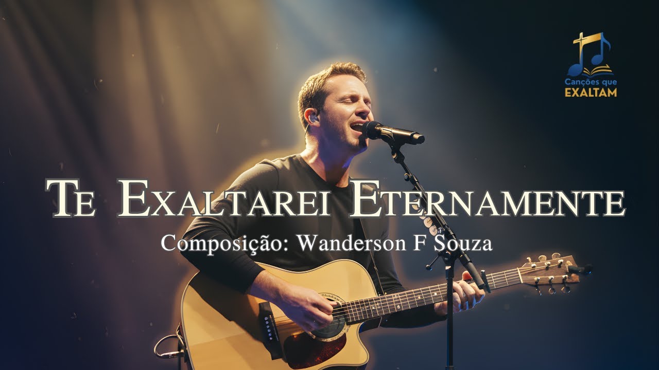 Te Exaltarei Eternamente - Wanderson F Souza | Canções que Exaltam (Música Cristã / Louvor/Adoração)