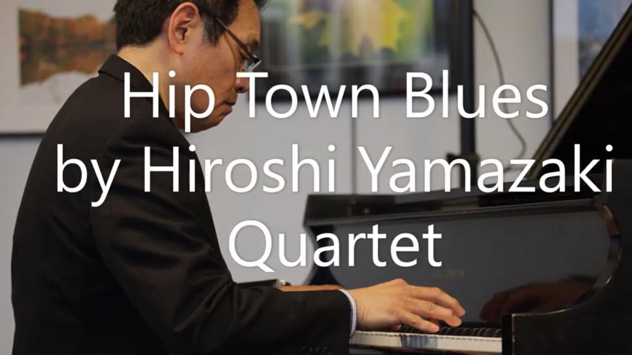 Hip Town Blues /Hiroshi Yamazaki Quartet featuring Ken Gioffre April 1 2019