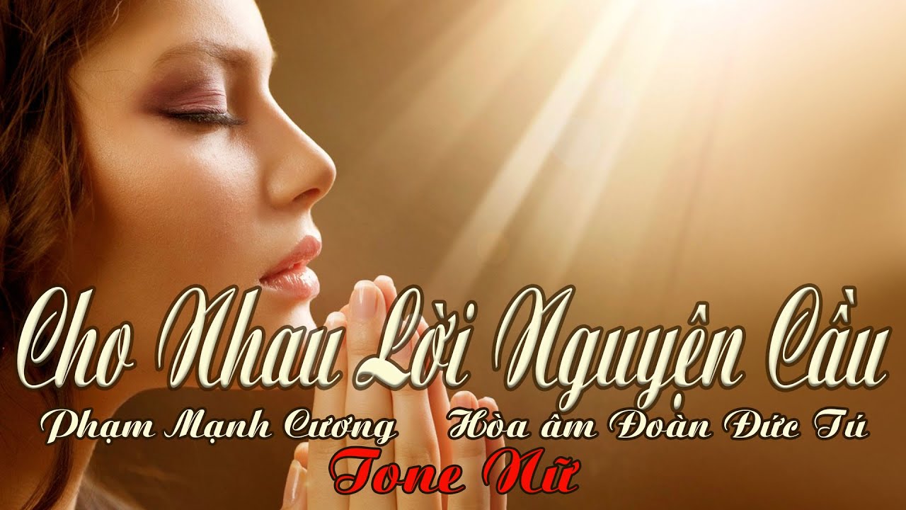 karaoke Cho Nhau Lời Nguyện Cầu_ Sáng tác Phạm Mạnh Cương_ Giọng Nữ_ Hòa âm Đoàn Đức Tú