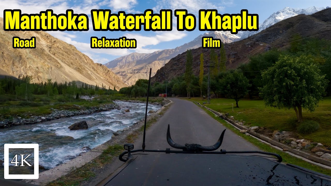 Manthoka Waterfall to Khaplu 4K | Relaxing Mountain Road Drive with Calming Music & Nature Sounds