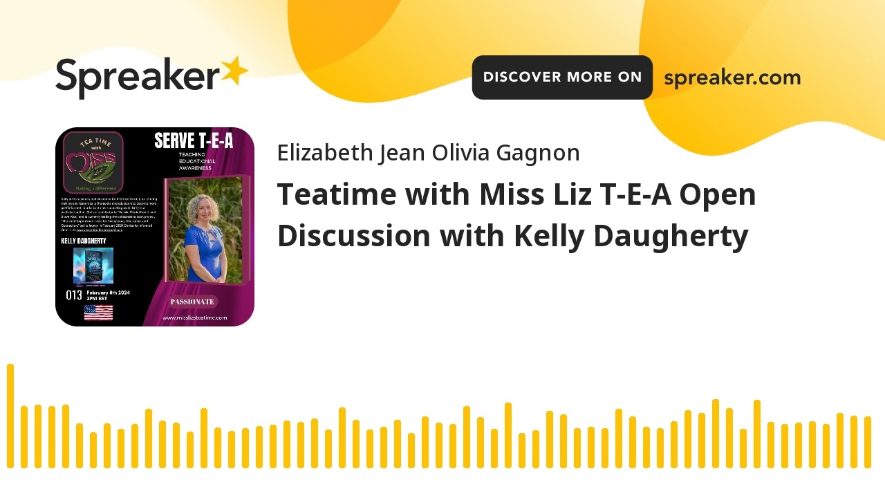 Teatime with Miss Liz T-E-A Open Discussion with Kelly Daugherty