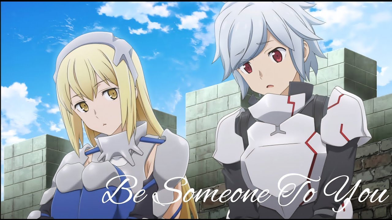 Danmachi [Amv] -Be someone to you