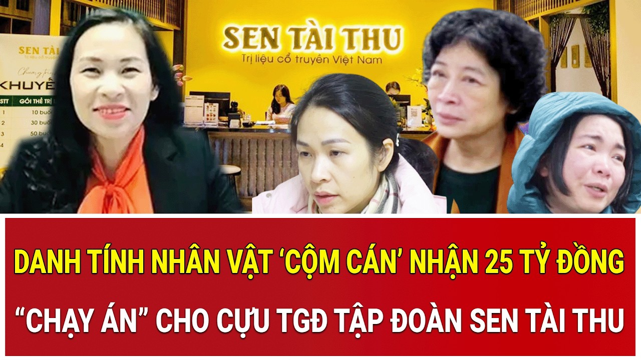 Hé lộ danh tính nhân vật ‘cộm cán’ nhận 25 tỷ đồng ‘chạy án’ cho cựu TGĐ Tập đoàn Sen Tài Thu