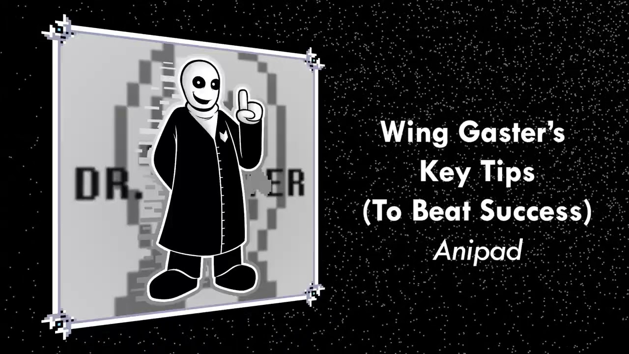 Wing Gaster's Key Tips (To Beat Success)