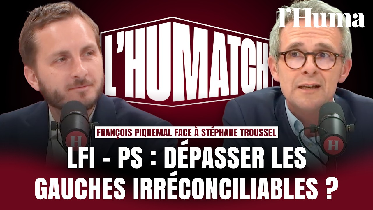 LFI - PS : d&eacute;passer les gauches irr&eacute;conciliables ? F. Piquemal face &agrave; S. Troussel | L'Humatch