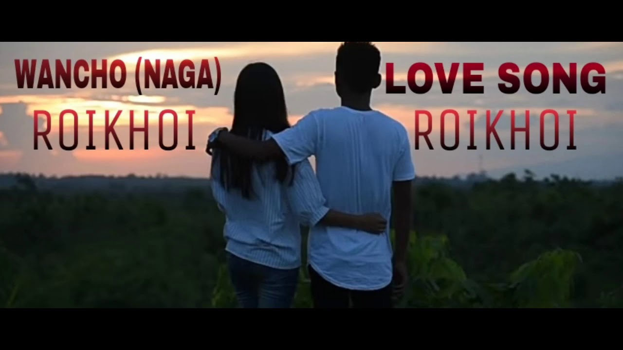 Wancho Love Song - Roikhoi