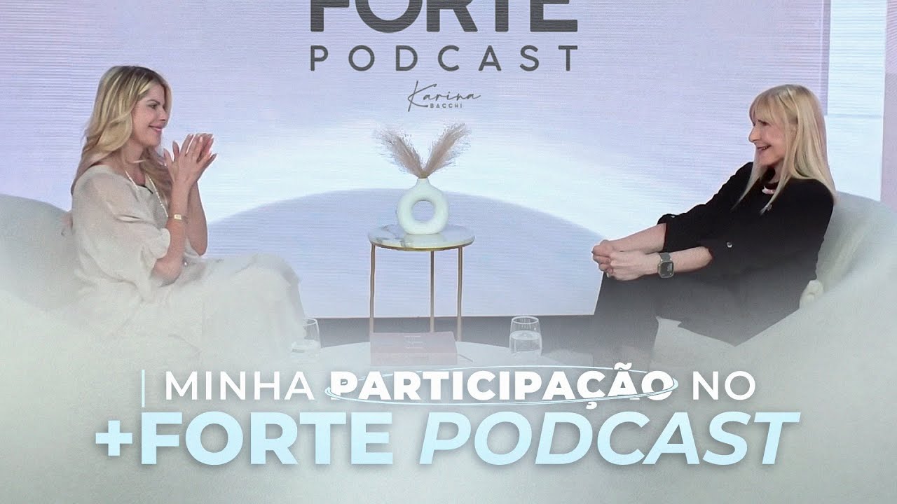UM PAPO SOBRE EMOÇÕES COM A KARINA BACCHI - Minha Participação no +Forte Podcast