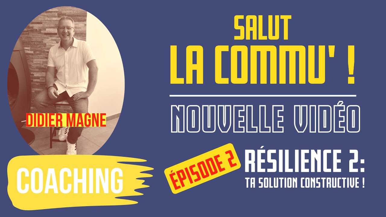 2/ Coaching relationnel - Résilience 2: Ta solution constructive !