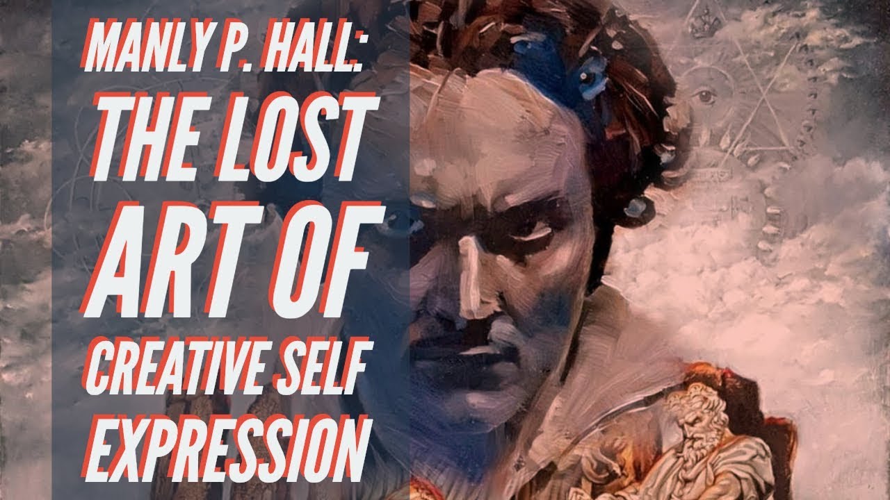 MANLY P HALL - The LOST Art of Creative Self Expression