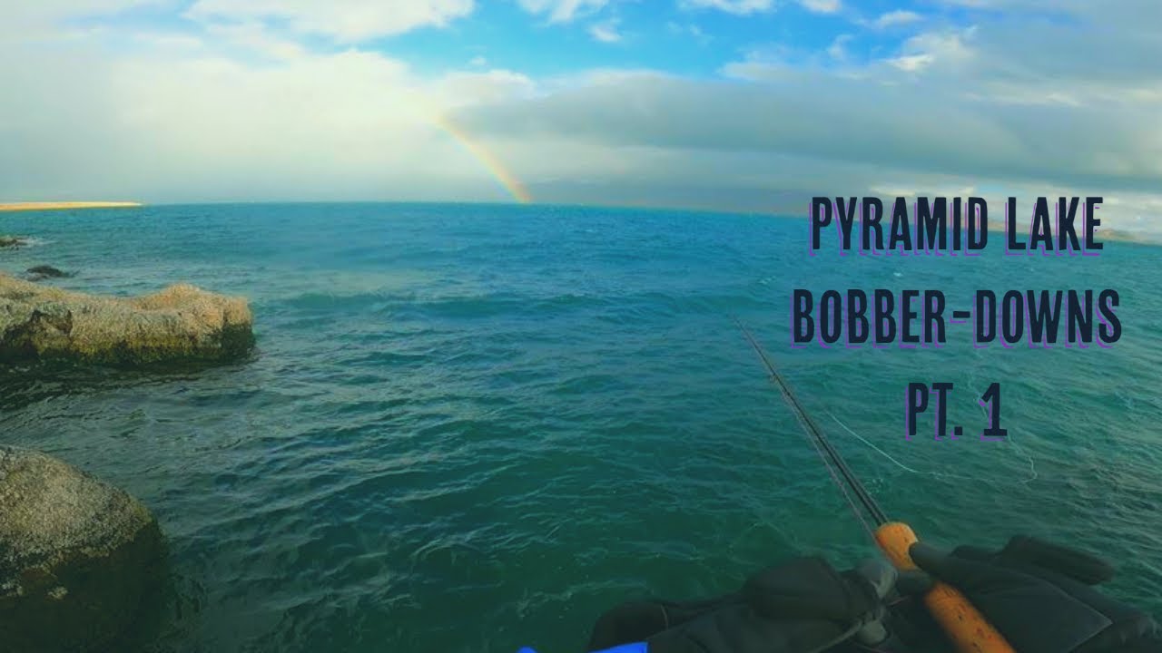 Pyramid Lake Bobber-Downs Pt. 1