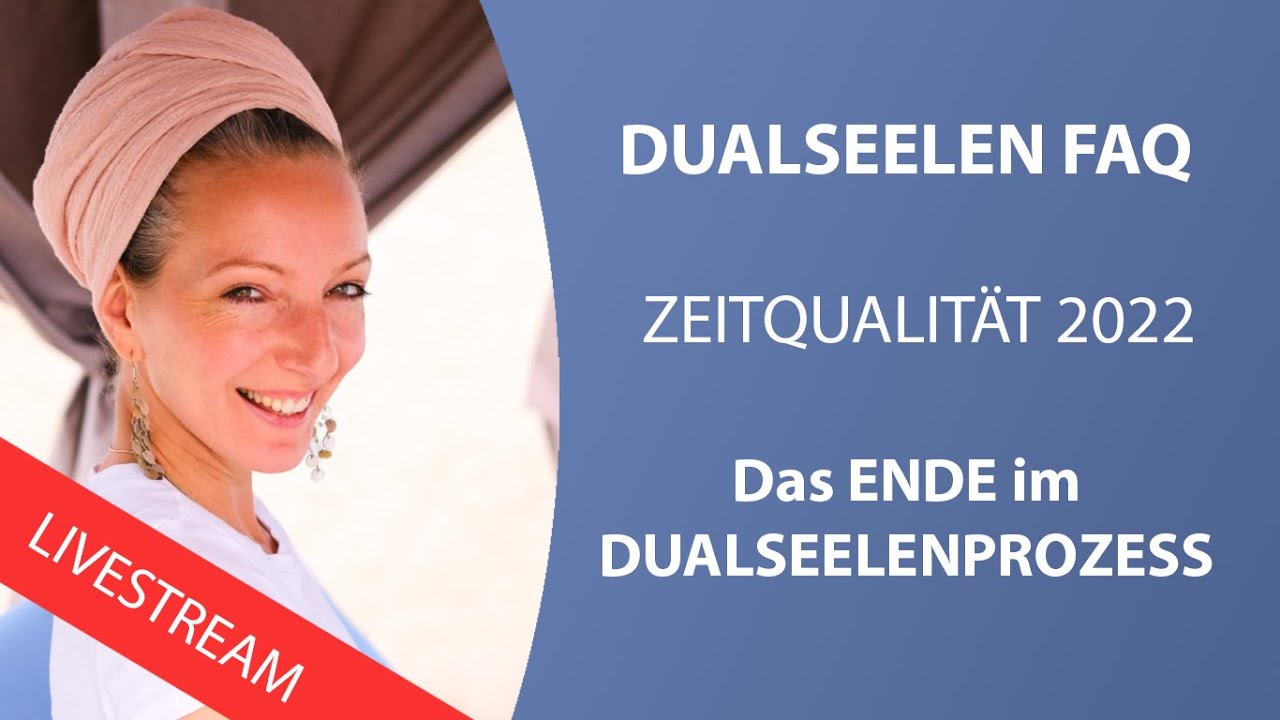 DUALSEELEN FAQ: Aktuelle ZEITQUALITÄT 2022 - Das ENDE im DUALSEELENPROZESS (Hilfe im Dualseelen)