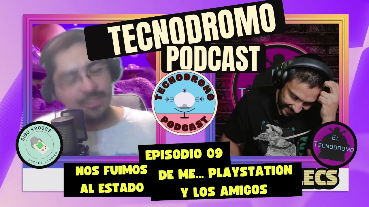 Tecnodromo Podcast EP-09 || Nos fuimos al Estado de me.. Playstation y los Amigos