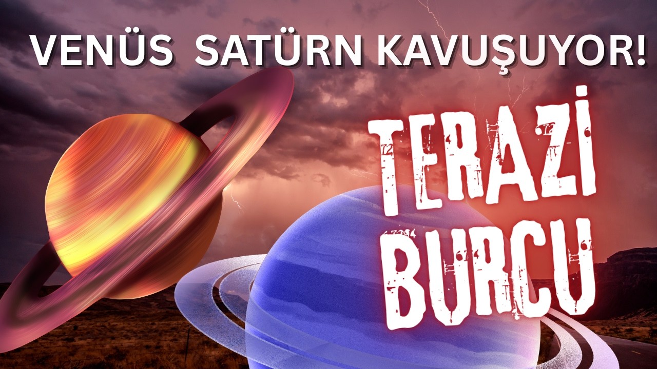VENÜS VE SATÜRN KAVUŞUYOR ! TERAZİ BURCU YORUMLARI