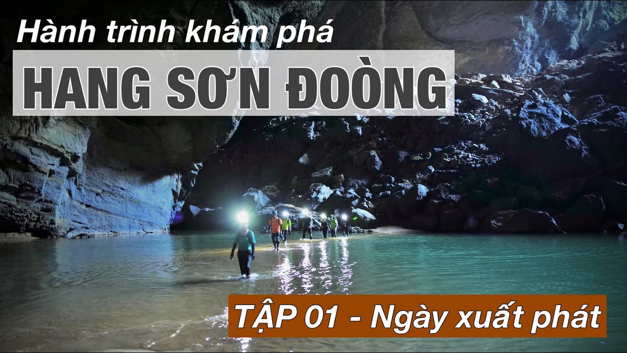 Tập 1 - Hành trình khám phá hang Sơn Đoòng (hang động lớn nhất thế giới) 4 ngày 3 đêm