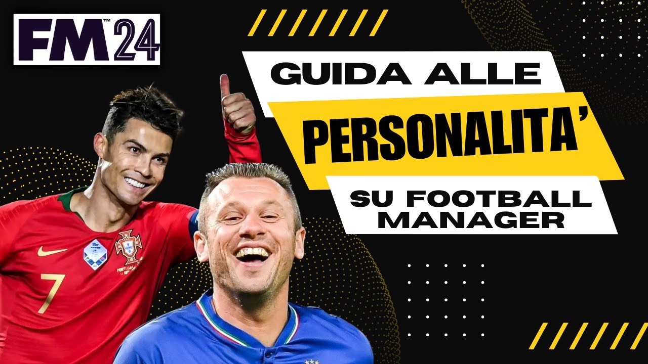 GUIDA ALLE PERSONALITA' SU FOOTBALL MANAGER | RIVOLUZIONA MERCATO, ALLENAMENTO E RELAZIONI SU FM24 !