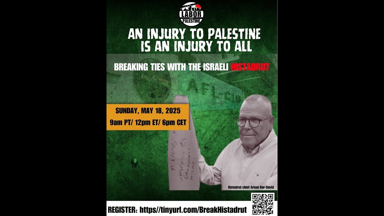 Breaking Ties With the Israeli Histadrut -- Part 1 (May 18, 2025)