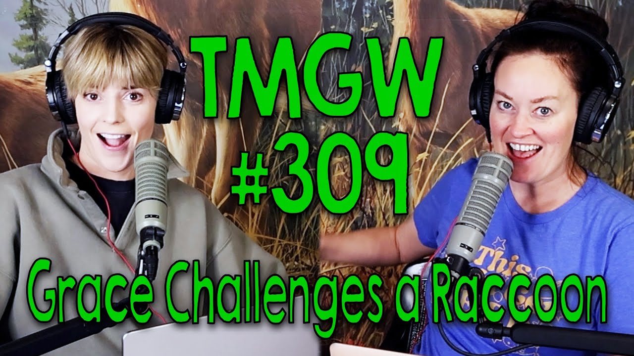 TMGW #309: Grace Challenges a Raccoon