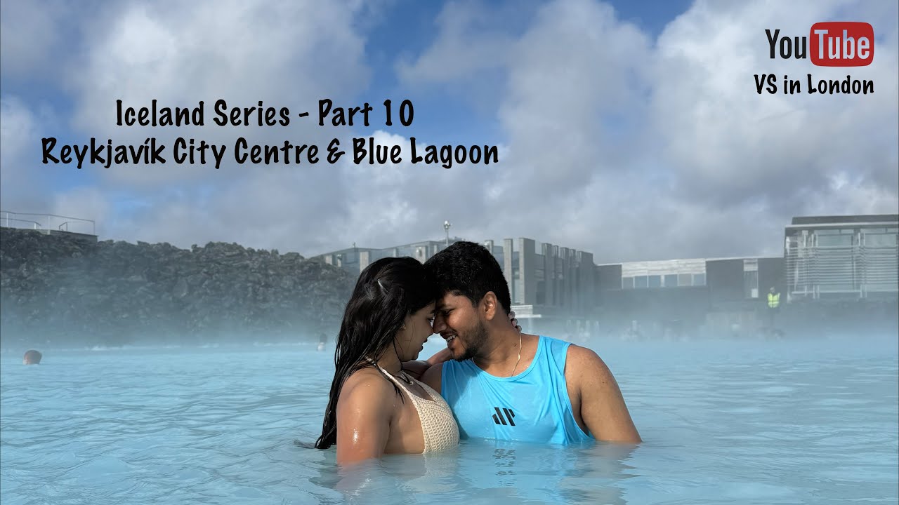 Iceland Series Part 10 - Reykjavík City Centre & Blue Lagoon Geothermal Spa