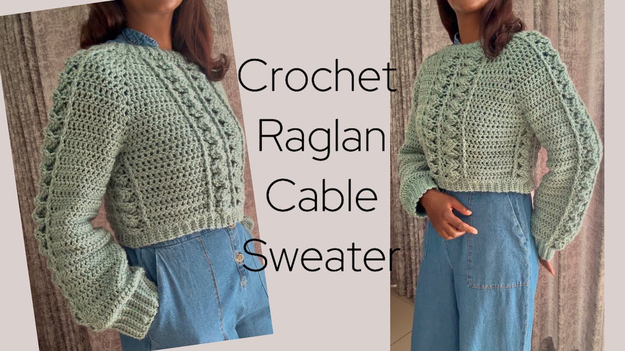 Crochet Raglan Cable Sweater Tutorial for all sizes