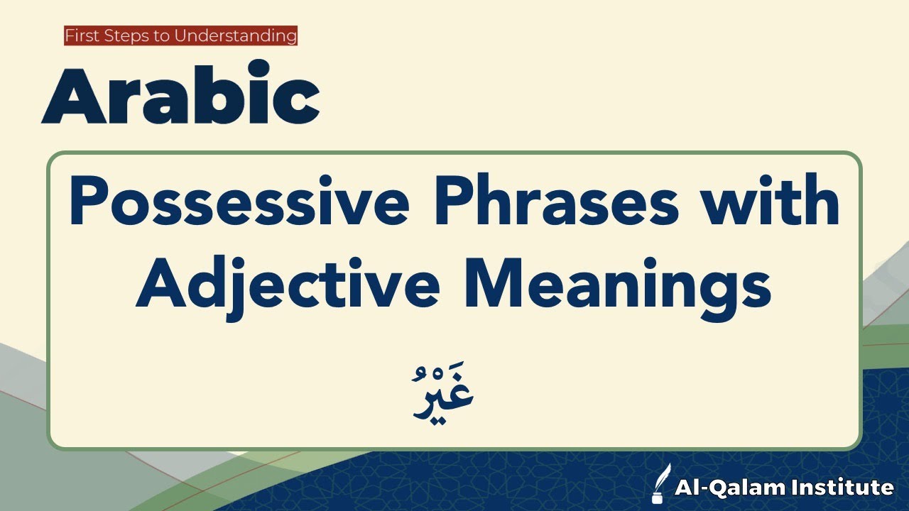 FSTU Arabic - Possessive Phrases: Possessive Phrases with Adjective Meanings: غَيْرُ