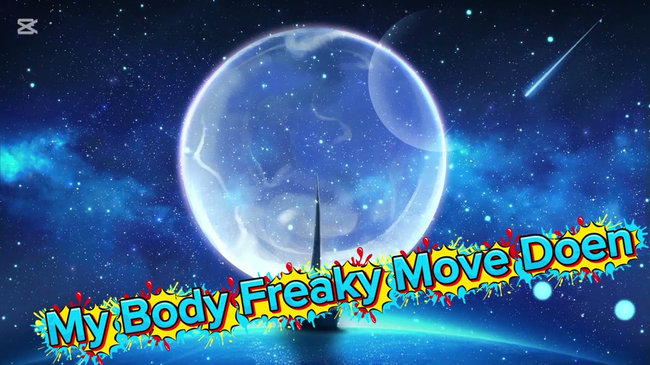 MY BODY FREAKY MOVE DOEN 1