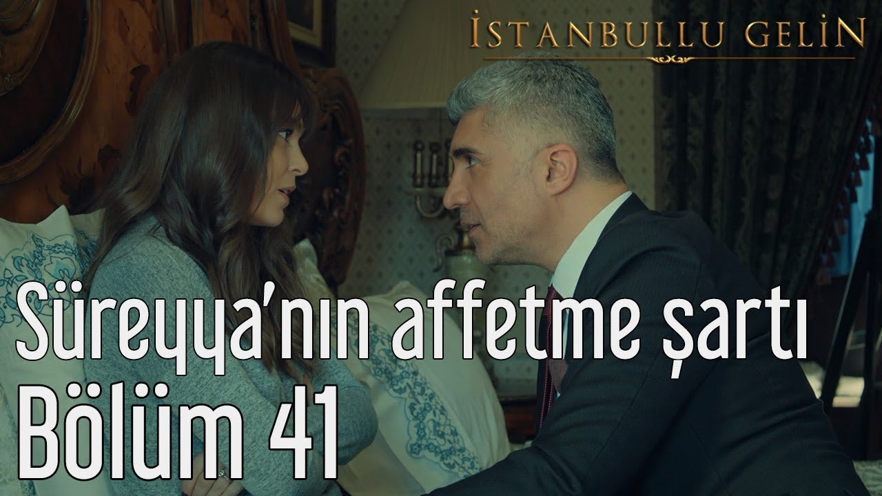 İstanbullu Gelin 41. Bölüm - Süreyya'nın Affetme Şartı