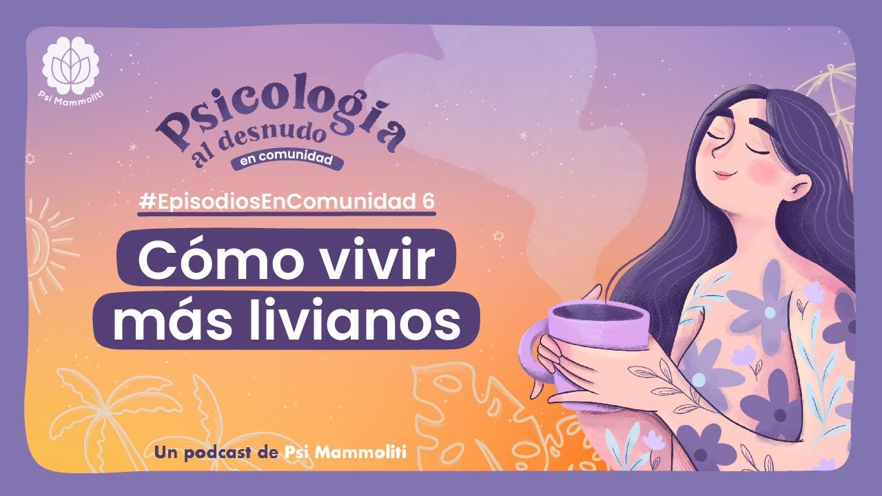 Cómo vivir más livianos: el minimalismo | Psicologia al Desnudo | #EpisodiosEnComunidad 6