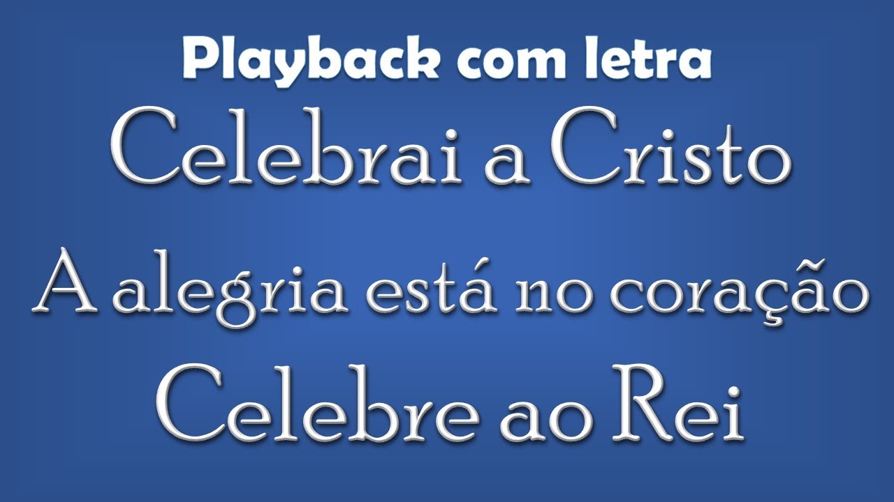 CELEBRAI A CRISTO - A ALEGRIA ESTÁ NO CORAÇÃO - CELEBRE AO REI  POT-POURRI DAS TRÊS CANÇÕES