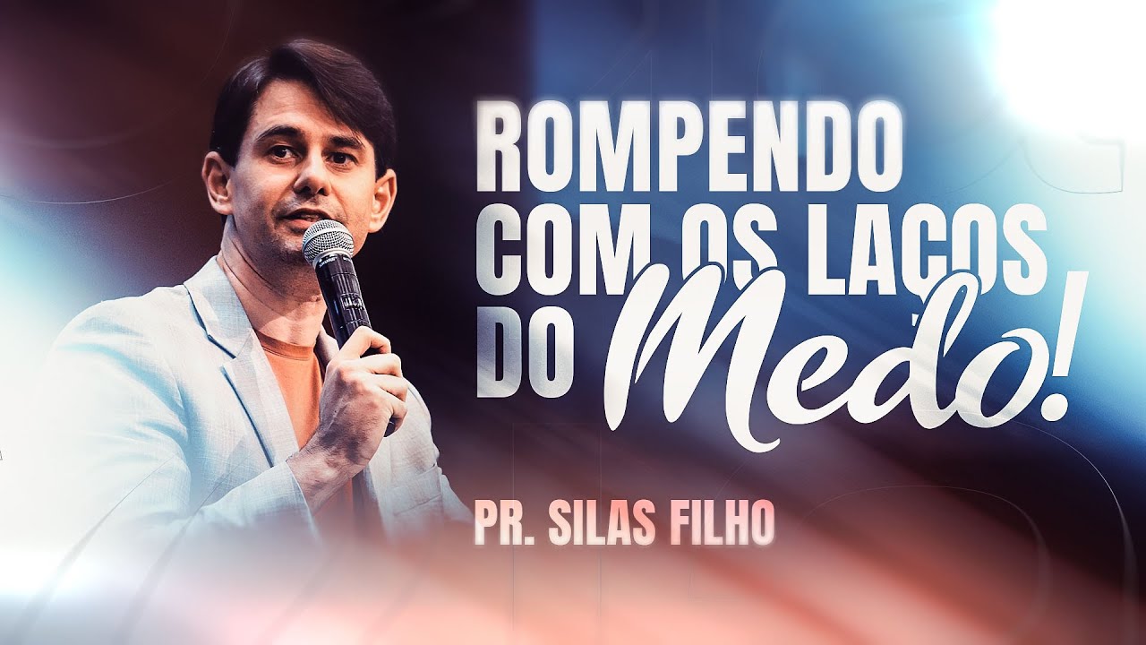PR. SILAS FILHO - ROMPENDO COM OS LAÇOS DO MEDO