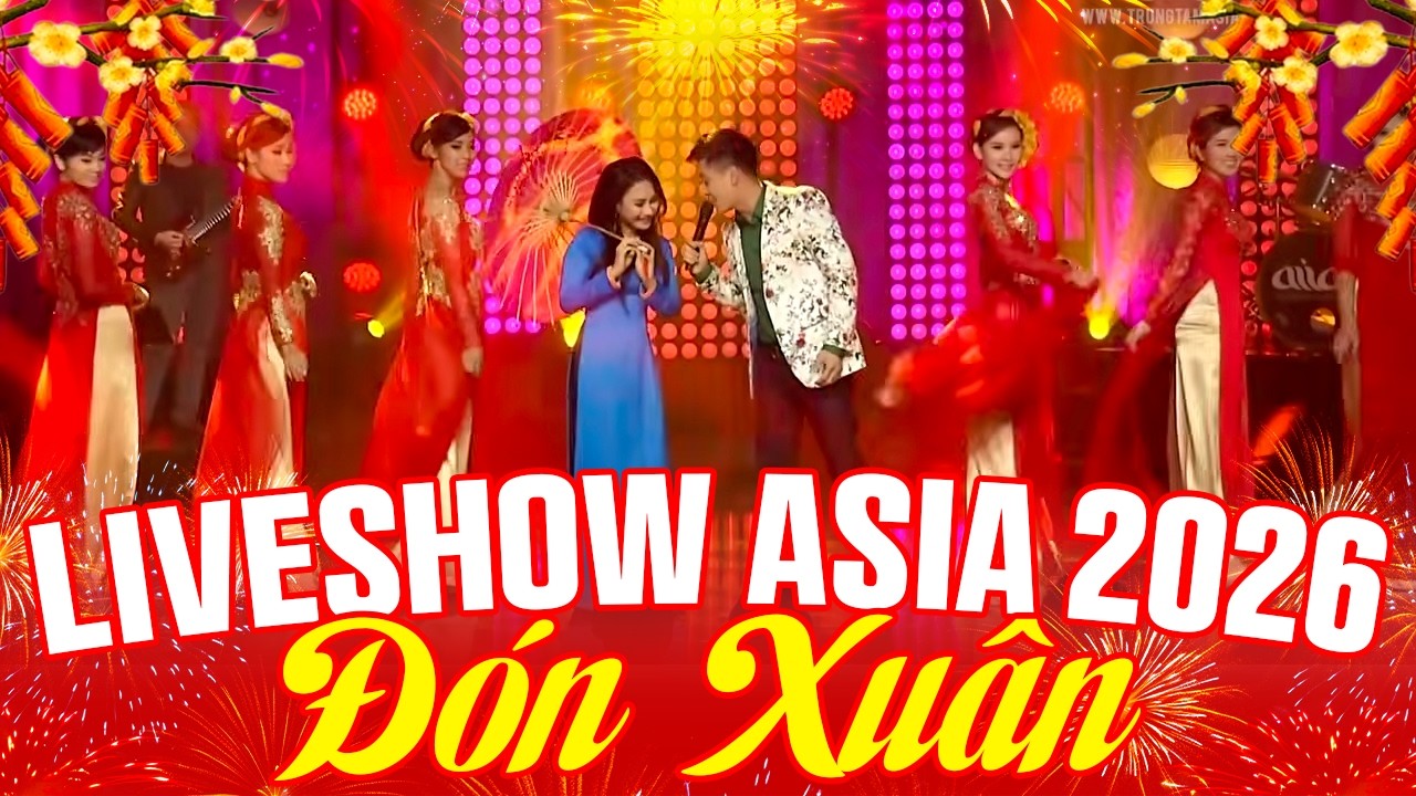 Live Show Asia 2026 ĐÓN XUÂN - Nhạc Xuân 2026 Nhiều Ca Sĩ - Nhạc Xuân Hải Ngoại Hay Nhất 2026