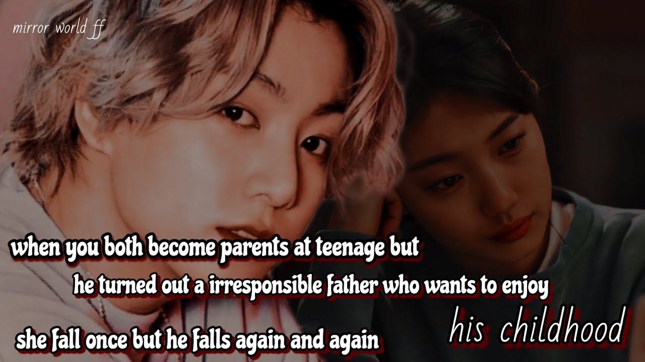 when you both become parents at teenage but he turned out a irresponsible father who wants to enjoy
