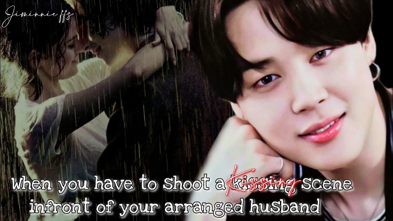 Jimin ff || When you have to shoot a kissing scene infront of your arranged husband