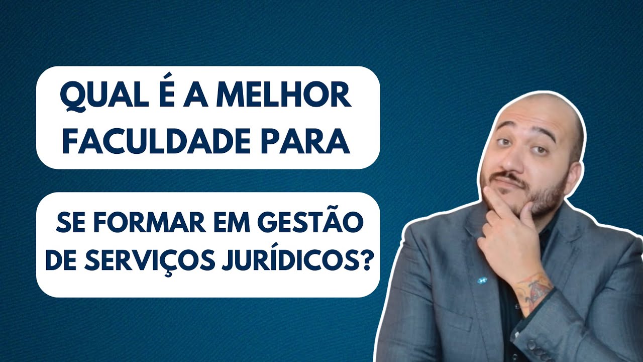 GESTÃO DE SERVIÇOS JURÍDICOS: COMO ESCOLHER A MELHOR FACULDADE PARA SE FORMAR NESSA GRADUAÇÃO?