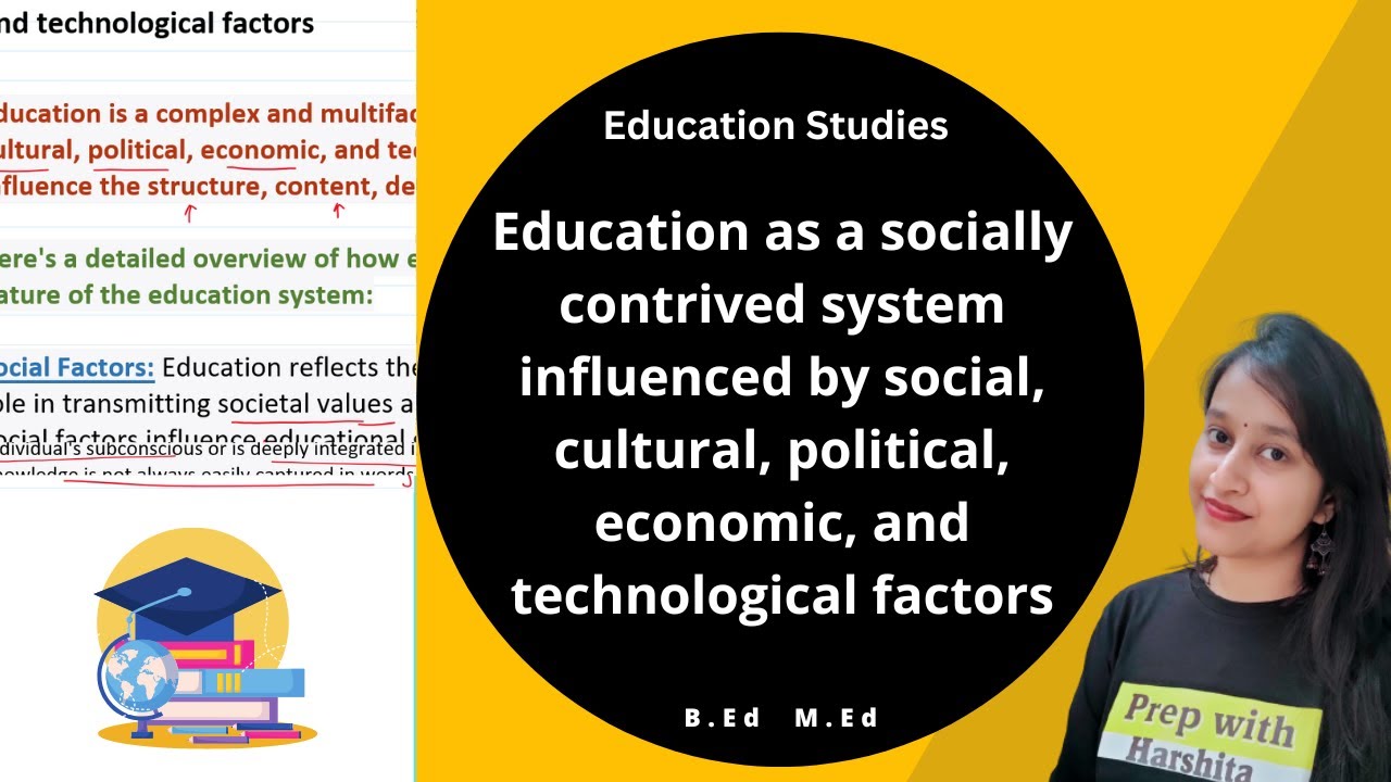 Education as a socially contrived system influenced by social, cultural, political factors
