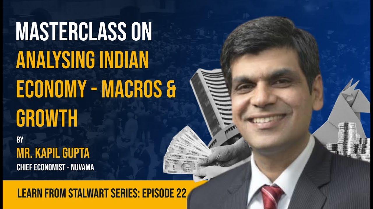 Masterclass on Analyzing Indian Economy - Macros & Growth by Mr Kapil Gupta