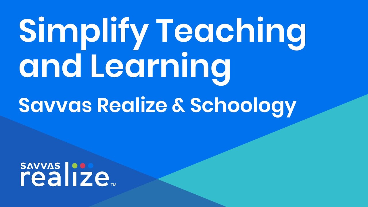 Savvas Realize & Schoology: Simply Teaching and Learning